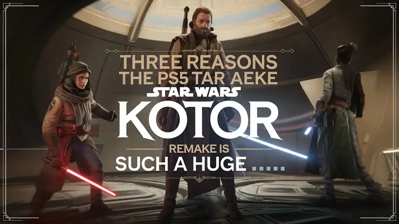 Three Reasons the PS5 Star Wars: KOTOR Remake is Such a Huge